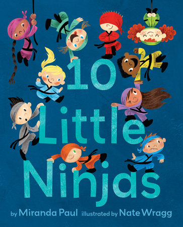 10 Little Ninjas EL by Miranda Paul; illustrated by Nate Wragg