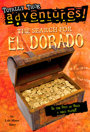 The Search for El Dorado (Totally True Adventures) Paperback by Lois Miner Huey