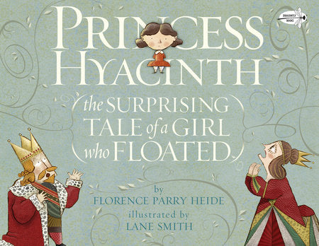 Princess Hyacinth (The Surprising Tale of a Girl Who Floated) Paperback by Florence Parry Heide; illustrated by Lane Smith