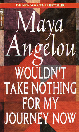 Wouldn't Take Nothing for My Journey Now MM by Maya Angelou