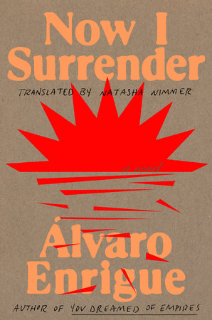 Now I Surrender Hardcover by Álvaro Enrigue; Translated by Natasha Wimmer