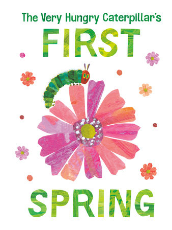 The Very Hungry Caterpillar's First Spring EL by Eric Carle; Illustrated by Eric Carle