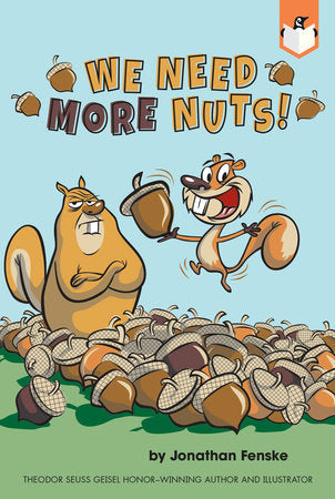 We Need More Nuts! DG by Jonathan Fenske; Illustrated by Jonathan Fenske