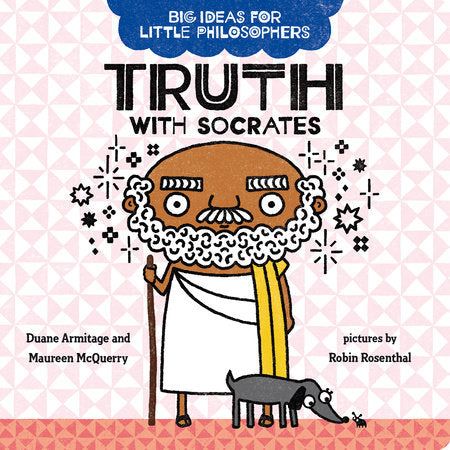 Big Ideas for Little Philosophers: Truth with Socrates EL by Duane Armitage and Maureen McQuerry; illustrator Robin Rosenthal