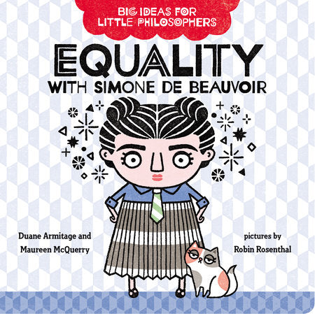 Big Ideas for Little Philosophers: Equality with Simone de Beauvoir Ebook by Duane Armitage and Maureen McQuerry; illustrator Robin Rosenthal