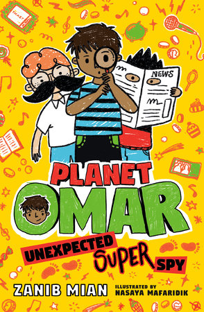 Planet Omar: Unexpected Super Spy DG by Zanib Mian; illustrated by Nasaya Mafaridik