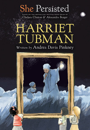 She Persisted: Harriet Tubman DG by Andrea Davis Pinkney with introduction by Chelsea Clinton; illustrated by Alexandra Boiger and Gillian Flint