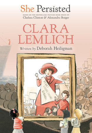 She Persisted: Clara Lemlich DG by Deborah Heiligman with introduction by Chelsea Clinton; illustrated by Alexandra Boiger and Gillian Flint