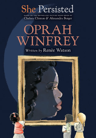 She Persisted: Oprah Winfrey DG by Renée Watson with introduction by Chelsea Clinton; illustrated by Alexandra Boiger and Gillian Flint