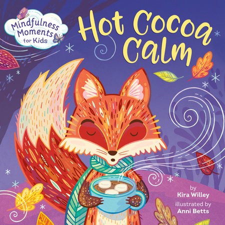 Mindfulness Moments for Kids: Hot Cocoa Calm EL by Kira Willey; illustrated by Anni Betts
