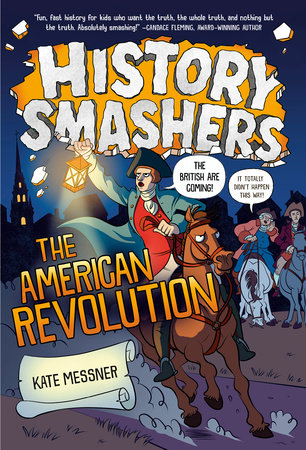 History Smashers: The American Revolution DG by Kate Messner; illustrated by Justin Greenwood
