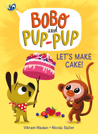 Let's Make Cake! (Bobo and Pup-Pup) Hardcover by Vikram Madan; illustrated by Nicola Slater