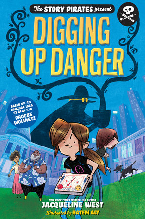 The Story Pirates Present: Digging Up Danger DG by Story Pirates and Jacqueline West; illustrated by Hatem Aly