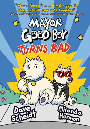 Mayor Good Boy Turns Bad Hardcover by Dave Scheidt and Miranda Harmon