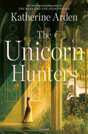 The Unicorn Hunters Hardcover by Katherine Arden
