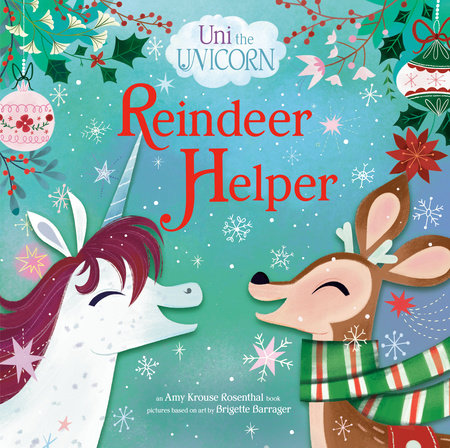 Uni the Unicorn: Reindeer Helper Hardcover by Amy Krouse Rosenthal; illustrated by Brigette Barrager