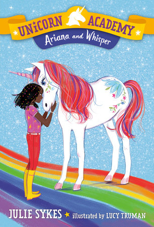 Unicorn Academy #8: Ariana and Whisper Paperback by Julie Sykes; illustrated by Lucy Truman