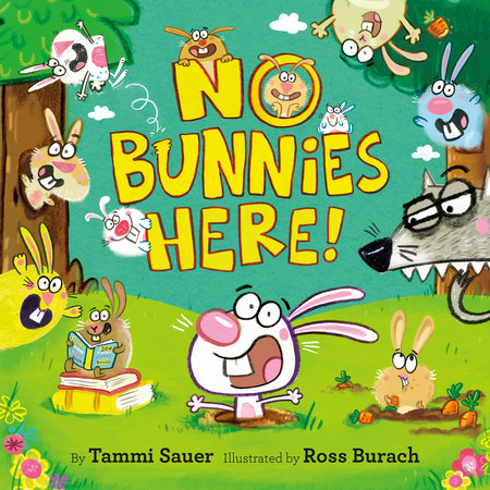 No Bunnies Here! Hardcover by Tammi Sauer; illustrated by Ross Burach