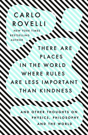 There Are Places in the World Where Rules Are Less Important Than Kindness Paperback by Carlo Rovelli