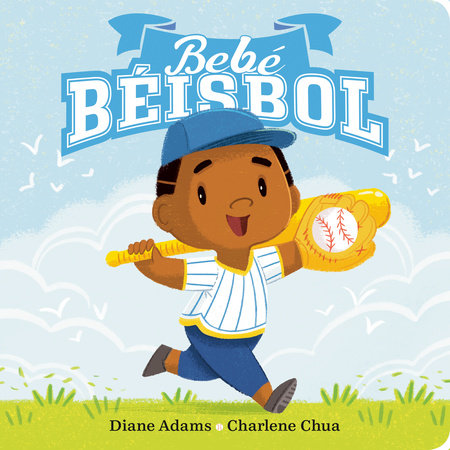 Bebe Béisbol EL by Diane Adams; Illustrated by Charlene Chua