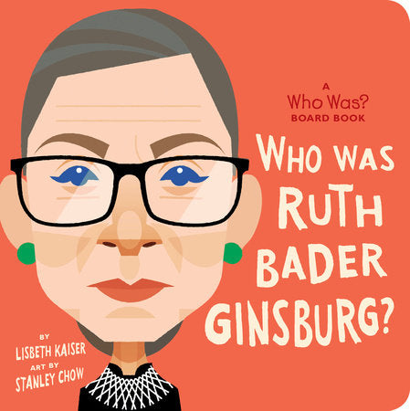 Who Was Ruth Bader Ginsburg?: A Who Was? Board Book EL by Lisbeth Kaiser; Illustrated by Stanley Chow