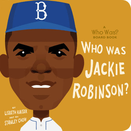 Who Was Jackie Robinson?: A Who Was? Board Book EL by Lisbeth Kaiser; Illustrated by Stanley Chow