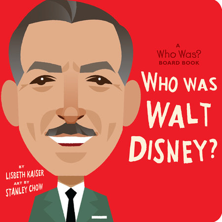 Who Was Walt Disney?: A Who Was? Board Book EL by Lisbeth Kaiser; Illustrated by Stanley Chow