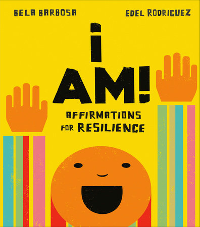 I Am!: Affirmations for Resilience EL by Bela Barbosa; Illustrated by Edel Rodriguez