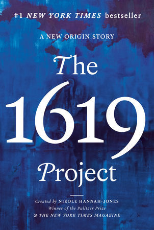 The 1619 Project TR by Created by Nikole Hannah-Jones & The New York Times Magazine