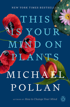 This Is Your Mind on Plants Paperback by Michael Pollan