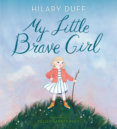 My Little Brave Girl HC by Hilary Duff; illustrated by Kelsey Garrity-Riley