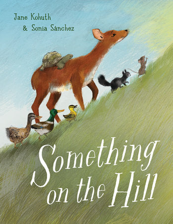 Something on the Hill Hardcover by Jane Kohuth; illustrated by Sonia Sánchez