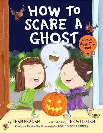 How to Scare a Ghost TR by Jean Reagan; illustrated by Lee Wildish