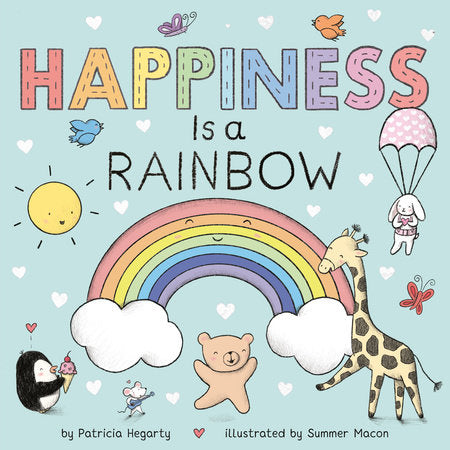 Happiness Is a Rainbow EL by Patricia Hegarty; illustrated by Summer Macon