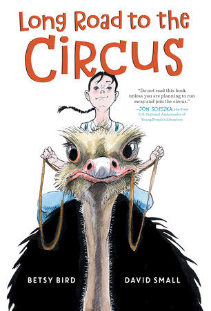 Long Road to the Circus DG by Betsy Bird; illustrated by David Small