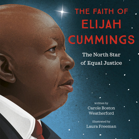 The Faith of Elijah Cummings Hardcover by Carole Boston Weatherford; illustrated by Laura Freeman