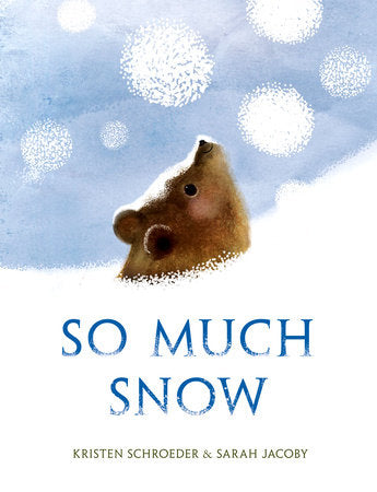 So Much Snow Hardcover by Kristen Schroeder; illustrated by Sarah Jacoby