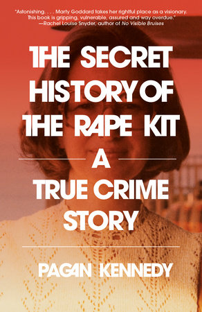 The Secret History of the Rape Kit Paperback by Pagan Kennedy
