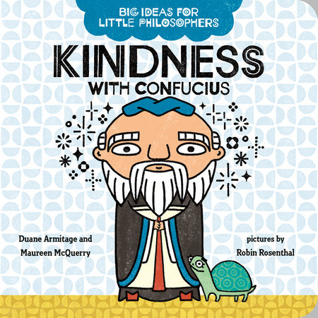 Big Ideas for Little Philosophers: Kindness with Confucius EL by Duane Armitage and Maureen McQuerry; illustrated by Robin Rosenthal