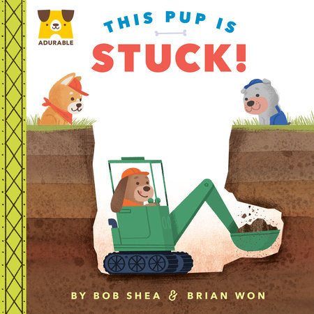 Adurable: This Pup Is Stuck! EL by Bob Shea; illustrated by Brian Won
