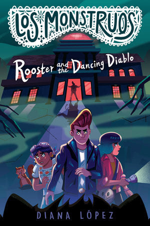 Los Monstruos: Rooster and the Dancing Diablo Hardcover by Diana López