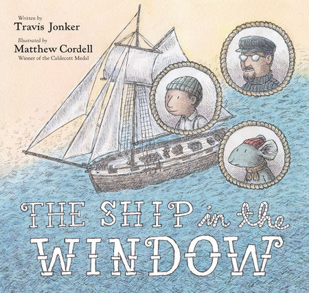 The Ship in the Window Hardcover by Travis Jonker; illustrated by Matthew Cordell