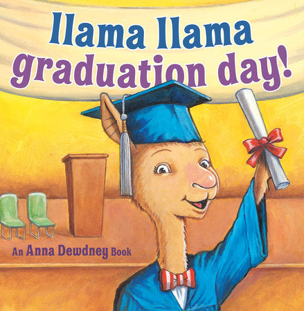 Llama Llama Graduation Day! Hardcover by Anna Dewdney; illustrated by JT Morrow