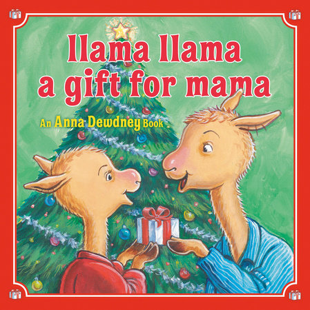 Llama Llama: A Gift for Mama Hardcover by Anna Dewdney; illustrated by JT Morrow