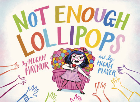 Not Enough Lollipops Hardcover by Megan Maynor; illustrated by Micah Player