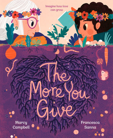 The More You Give Hardcover by Marcy Campbell; illustrated by Francesca Sanna
