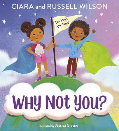 Why Not You? HC by Ciara and Russell Wilson, with Janay Brown-Wood; illustrated by Jessica Gibson