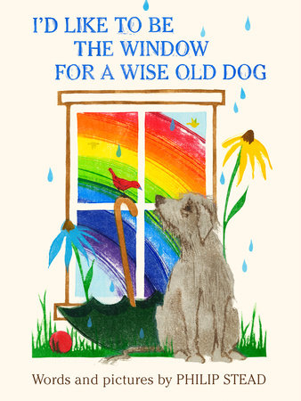 I'd Like to Be the Window for a Wise Old Dog Hardcover by Philip C. Stead