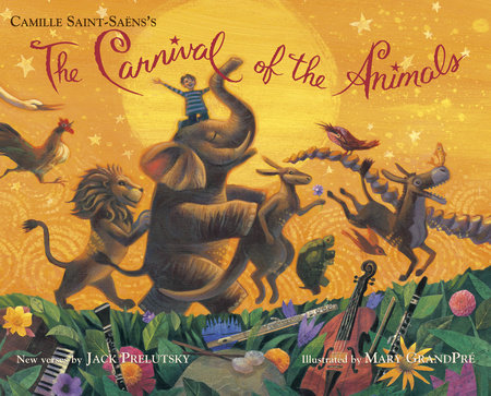 The Carnival of the Animals EL by Jack Prelutsky; illustrated by Mary GrandPre; Created by Camille Saint-Saens