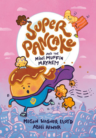 Super Pancake and the Mini Muffin Mayhem Paperback by Megan Wagner Lloyd; illustrated by Abhi Alwar
